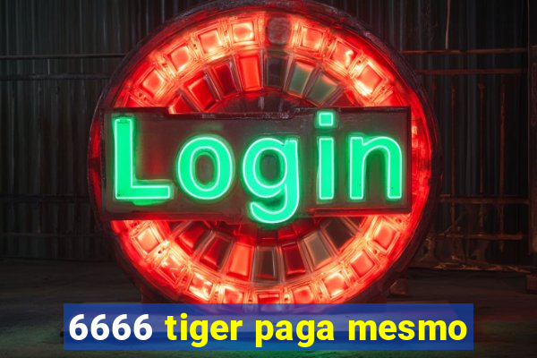 6666 tiger paga mesmo